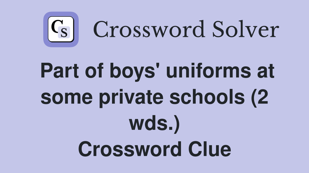 Part of boys' uniforms at some private schools (2 wds.) Crossword